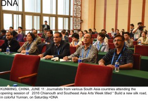 KUNMING, CHINA, JUNE 11: Journalists from various South Asia countries attending the  opening session of   2016 Chianouth and Southeast Asia Arts Week titled  Build a new silk road, Meet  in colorful Yunnan, on Saturday.=DNA